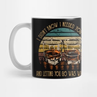 I didn't know I needed you so And letting you go was wrong Whiskey Glasses Mug